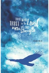 THOSE WHO TRUST IN THE LORD WILL FIND NEW STRENGTH Isaiah 40