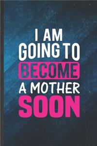 I Am Going to Become a Mother Soon