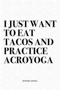 I Just Want To Eat Tacos And Practice Acroyoga