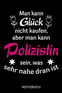Man kann Glück nicht kaufen, aber man kann Polizistin sein, was sehr nahe dran ist