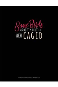 Some Birds Aren't Meant To Be Caged