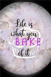 Life is what You Bake Of It