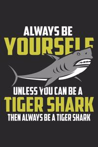 Always Be Yourself Unless You Can Be A Tiger Shark
