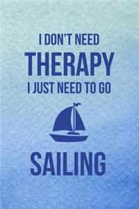I Don't Need Therapy I Just Need To Go Sailing