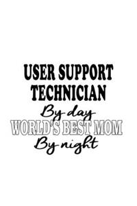 User Support Technician By Day World's Best Mom By Night