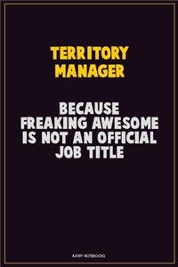 Territory Manager, Because Freaking Awesome Is Not An Official Job Title