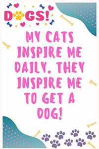 My cats inspire me daily. They inspire me to get a dog!