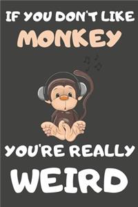 If You Don't Like Monkey You're Really Weird