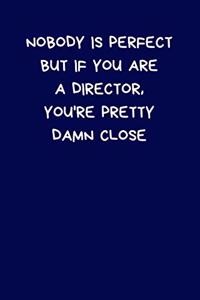 Nobody Is Perfect But If You Are A Director, You're Pretty Damn Close