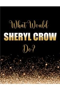 What Would Sheryl Crow Do?