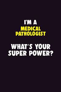 I'M A Medical Pathologist, What's Your Super Power?