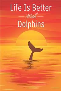 Life Is Better With Dolphins