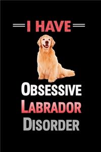 I Have O.L.D. Obsessive Labrador Disorder