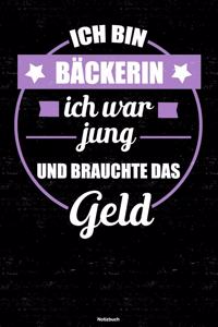Ich bin Bäckerin ich war jung und brauchte das Geld Notizbuch