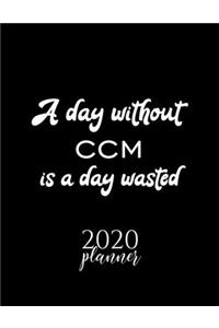 A Day Without Ccm Is A Day Wasted 2020 Planner