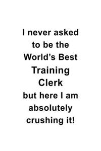 I Never Asked To Be The World's Best Training Clerk But Here I Am Absolutely Crushing It