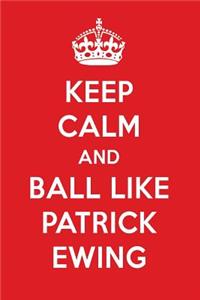 Keep Calm and Ball Like Patrick Ewing