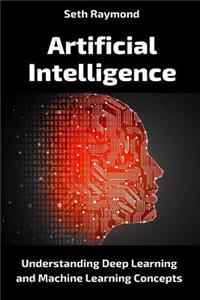 Artificial Intelligence: Understanding Deep Learning and Machine Learning Concepts