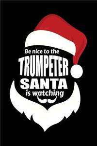 Be Nice To The Trumpeter Santa Is Watching