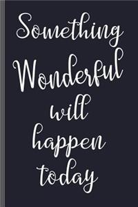 Something Wonderful Will Happen Today