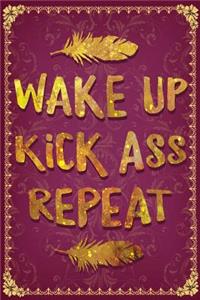 Wake Up Kick Ass Repeat