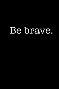 Be Brave