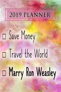 2019 Planner: Save Money, Travel the World, Marry Ron Weasley: Ron Weasley 2019 Planner