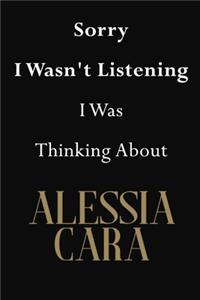 Sorry I Wasn't Listening I Was Thinking About Alessia Cara