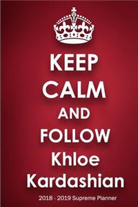 Keep Calm and Follow Khloe Kardashian 2018-2019 Supreme Planner