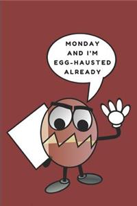 Monday and I'm Egg-Hausted Already