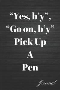 Yes, B'Y, Go On, B'y Pick Up a Pen Journal