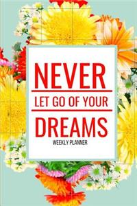 Never Let Go of Your Dreams Weekly Planner