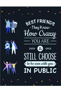 Best Friends They Know How Crazy You Are & Still Choose to Be Seen with You in Public