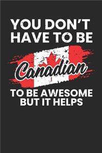 You Don't Have To Be Canadian To Be Awesome But It Helps