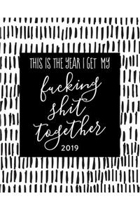This Is the Year I Get My Fucking Shit Together 2019