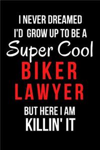 I Never Dreamed I'd Grow Up to Be a Super Cool Biker Lawyer But Here I Am Killin' It: Blank Line Journal