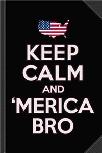 Keep Calm and 'merica Bro 4th of July Patriotic Journal Notebook