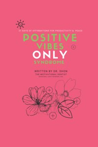 Positive Vibes ONLY Syndrome: 21 Days of Affirmations for Productivity & Peace