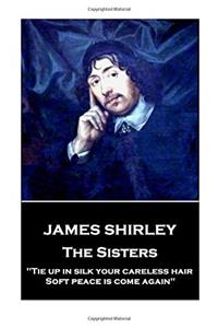 James Shirley - The Sisters