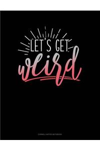 Lets Get Weird