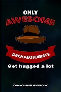 Only Awesome Archaeologists Get Hugged a Lot