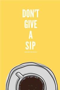 Don't Give a Sip