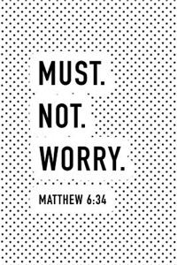 Must Not Worry