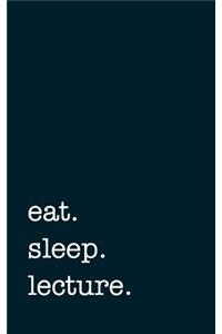 Eat. Sleep. Lecture. - Lined Notebook