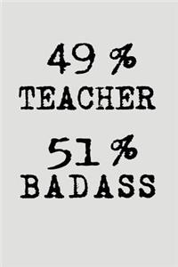 49% Teacher 51% Badass