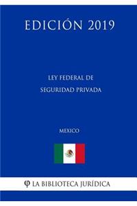 Ley Federal de Seguridad Privada (México) (Edición 2019)
