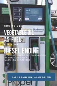 How to Use Vegetable Oil as Fuel for Your Diesel Engine