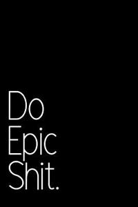 Do Epic Shit.