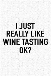 I Just Really Like Wine Tasting Ok?