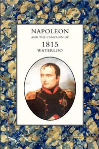 Napoleon and the Campaign of 1815: Waterloo